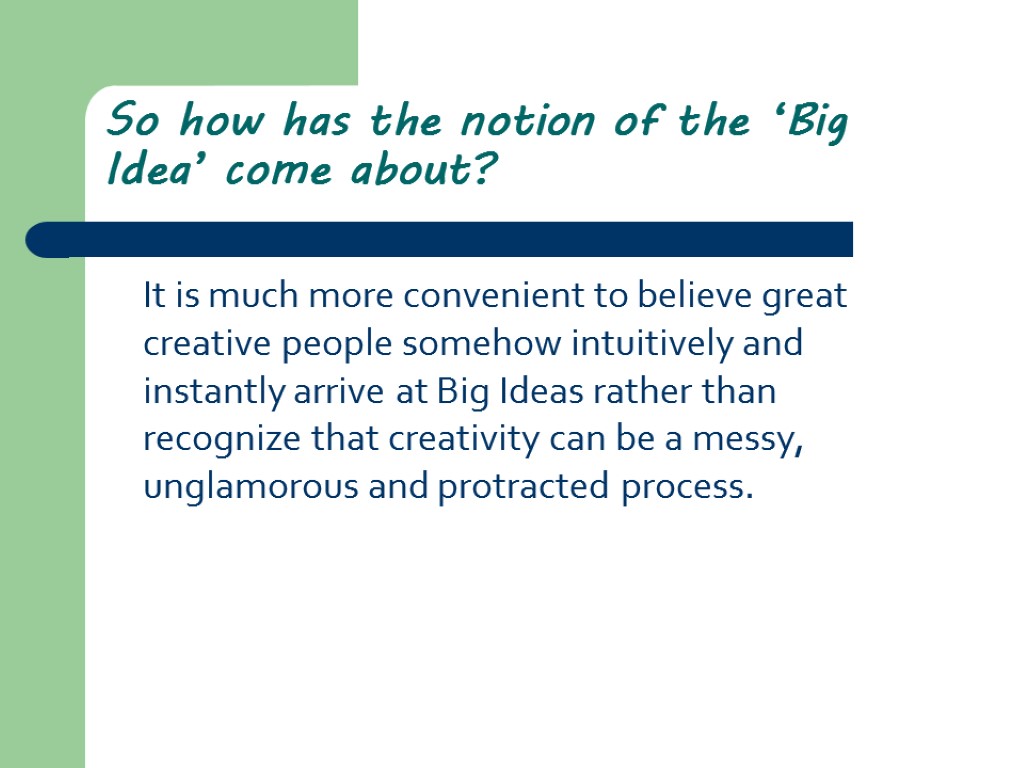 So how has the notion of the ‘Big Idea’ come about? It is much